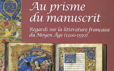 Au prisme du manuscrit: regards sur la littérature française du Moyen Âge (1300-1550)